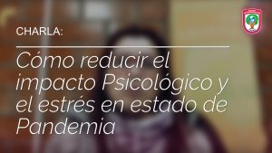 Read more about the article CHARLA : Cómo reducir el impacto Psicológico y el estrés en estado de Pandemia